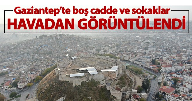 Gaziantep 56 saatlik kısıtlamada hayalet şehre döndü