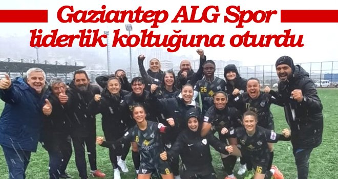 Gaziantep ALG Spor, liderlik koltuğuna oturdu
