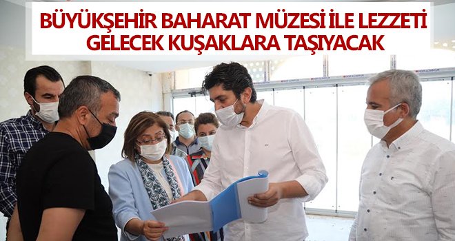 Gaziantep Baharat Müzesi için çalışmalar başladı