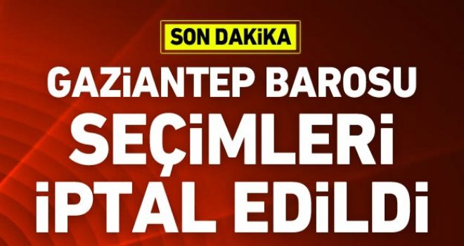 Gaziantep Barosu seçimleri iptal edildi
