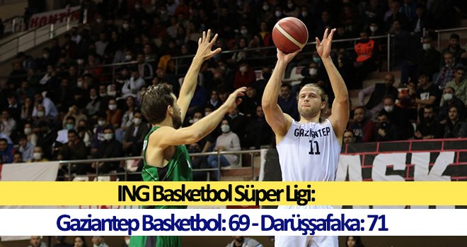 Gaziantep Basketbol: 69 - Darüşşafaka: 71