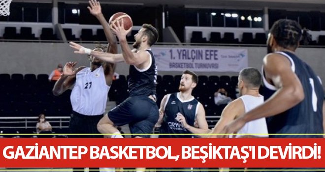 Gaziantep Basketbol, Beşiktaş'ı devirdi! 