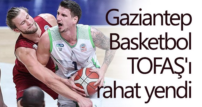 Gaziantep Basketbol, TOFAŞ'ı rahat yendi
