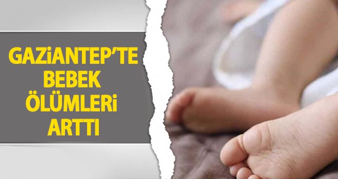 Gaziantep bebek ölümlerinde ilk sırada