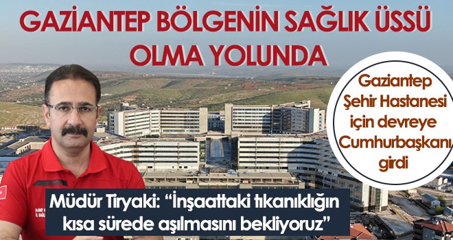 Gaziantep bölgenin sağlık üssü olma yolunda