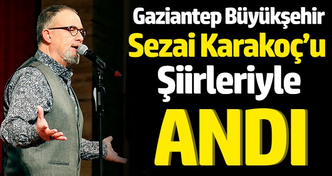 Gaziantep Büyükşehir Sezai Karakoç’u Şiirleriyle Andı