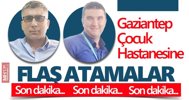 Gaziantep Çocuk Hastanesine yeni atamalar