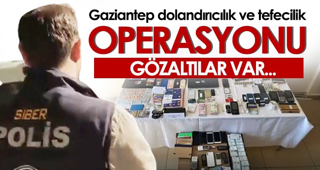 Gaziantep dolandırıcılık ve tefecilik operasyonu: 8 gözaltı