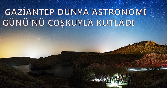 Gaziantep Dünya Astronomi Günü'nü Coşkuyla kutladı