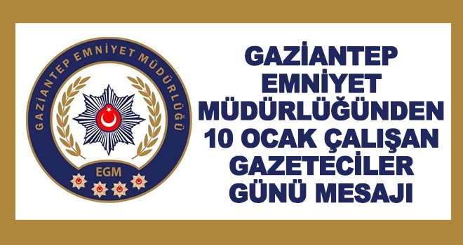 Gaziantep Emniyet Müdürlüğü'nden 10 Ocak mesajı