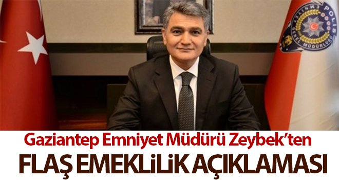 Gaziantep Emniyet Müdürü Zeybek'ten flaş açıklama!