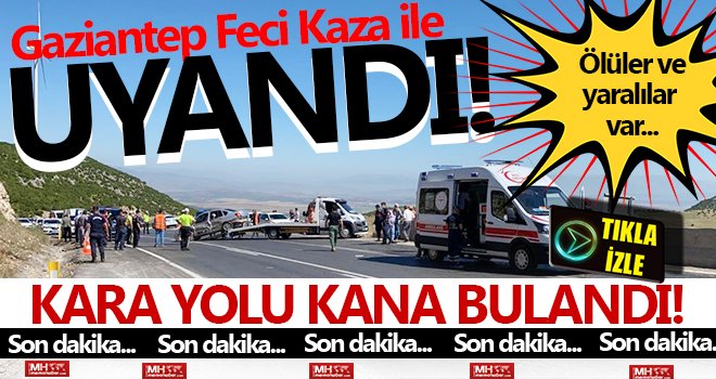 Gaziantep Feci Kaza ile uyandı! Ölüler ve yaralılar var