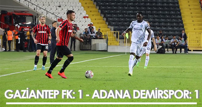 Gaziantep FK - Adana Demirspor: 1 - 1