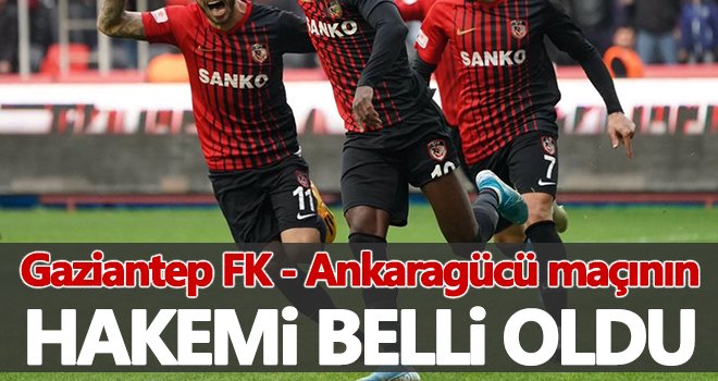 Gaziantep FK - Ankaragücü maçının hakemi açıklandı