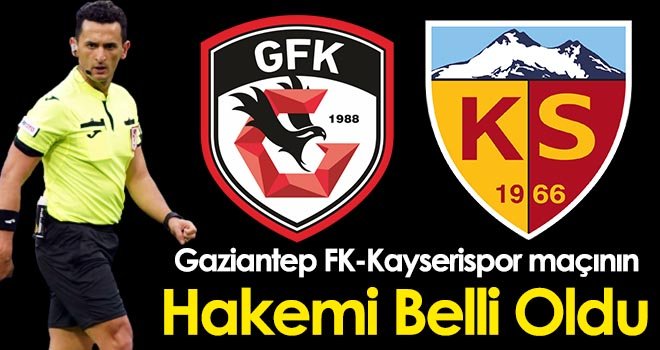 Gaziantep FK - Kayserispor maçının hakemi belli oldu
