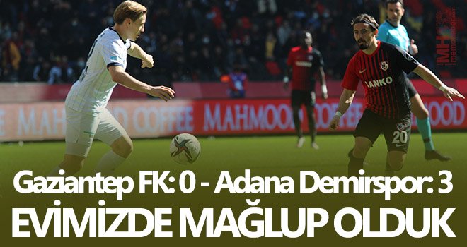 Gaziantep FK-Adana Demirspor: 0-3