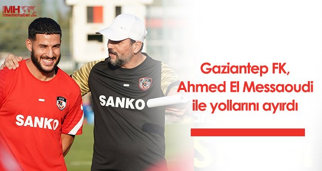 Gaziantep FK, Ahmed El Messaoudi ile yollarını ayırdı