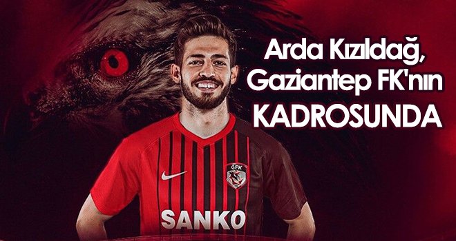 Gaziantep FK, Arda Kızıldağ'ı 3 yıllığına kadrosuna kattı