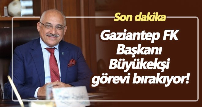 Gaziantep FK Başkanı görevi bırakıyor!