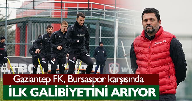 Gaziantep FK, Bursaspor karşısında ilk galibiyetini arıyor