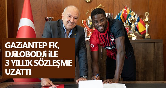 Gaziantep FK, Djilobodji ile 3 yıllık sözleşme uzattı