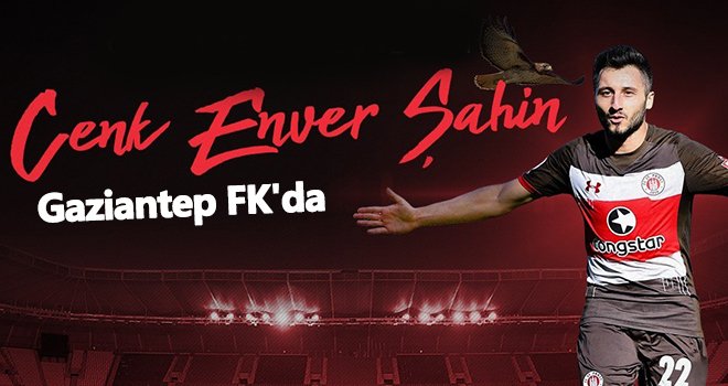 Gaziantep FK, Enver Cenk Şahin'i kadrosuna kattı