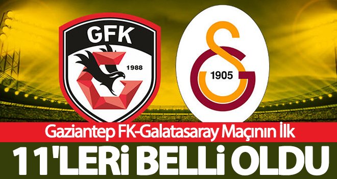 Gaziantep FK-Galatasaray maçının İlk 11'leri belli oldu