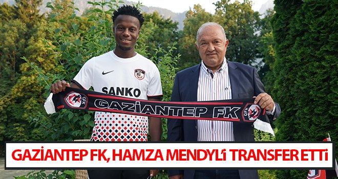 Gaziantep FK, Hamza Mendyl’i transfer etti