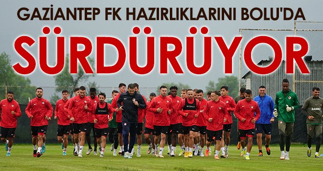 Gaziantep FK hazırlıklarını Bolu'da sürdürüyor