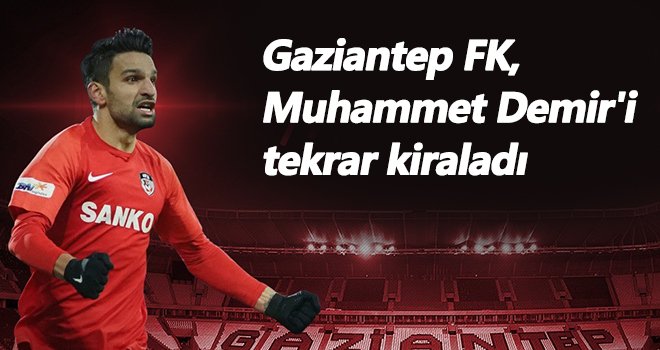 Gaziantep FK, Muhammet Demir ile 1 yıl daha anlaştı...