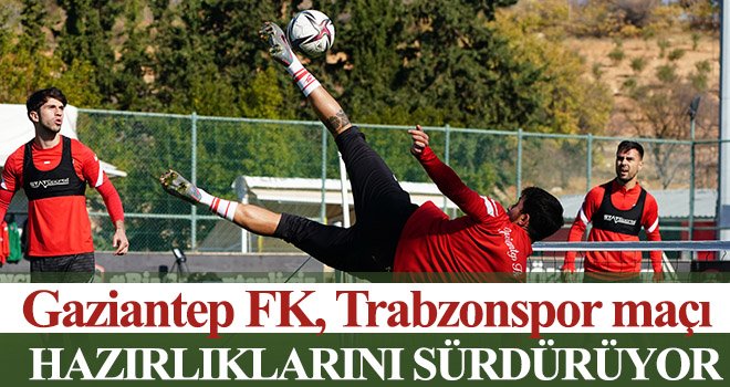 Gaziantep FK, Trabzonspor maçı hazırlıklarını sürdürüyor