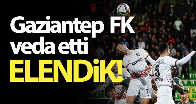 Gaziantep FK Türkiye Kupasına Veda Etti