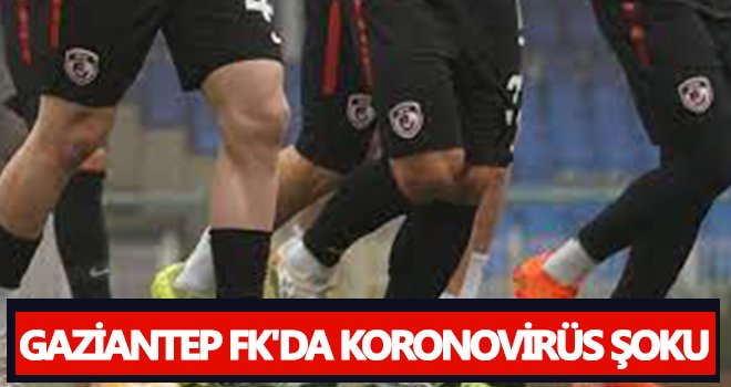 Gaziantep FK'da 3 futbolcunun test sonucu pozitif çıktı