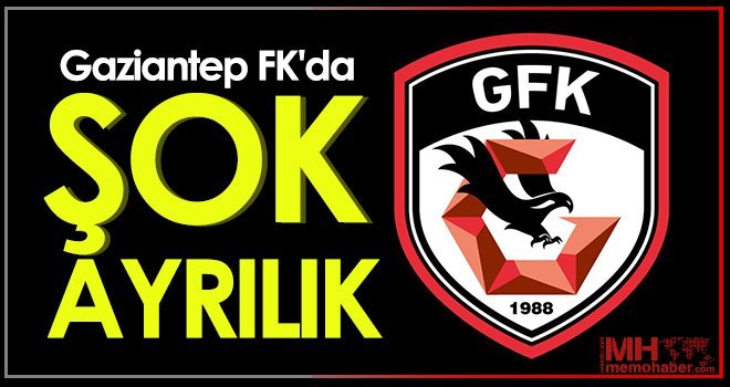 Gaziantep FK'da flaş ayrılık