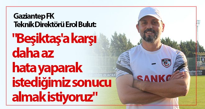 Gaziantep FK'da hedef Beşiktaş'ı mağlup etmek