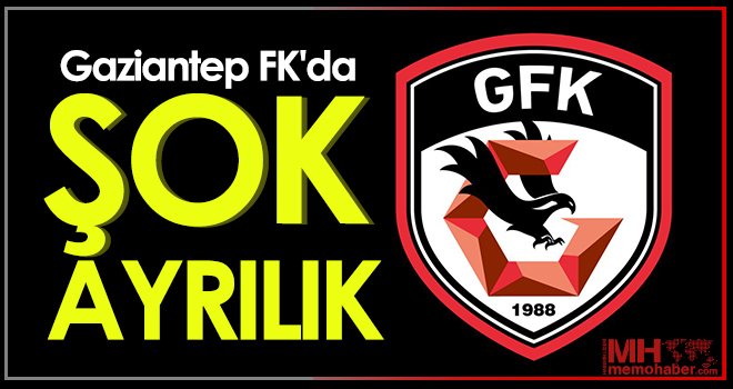 Gaziantep FK'da şok ayrılık!