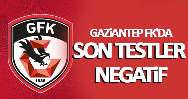 Gaziantep FK'da son testler negatif...