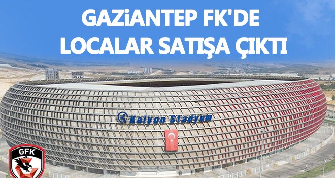 Gaziantep FK'de localar satışa çıktı...