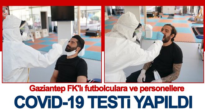 Gaziantep FK'lı futbolculara Covid-19 testi yapıldı
