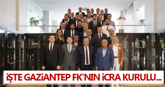 Gaziantep FK'nın icra kurulu netleşmeye başladı