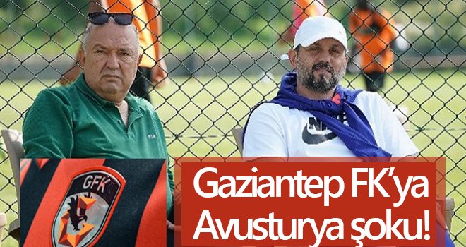 Gaziantep FK’ya Avusturya şoku!