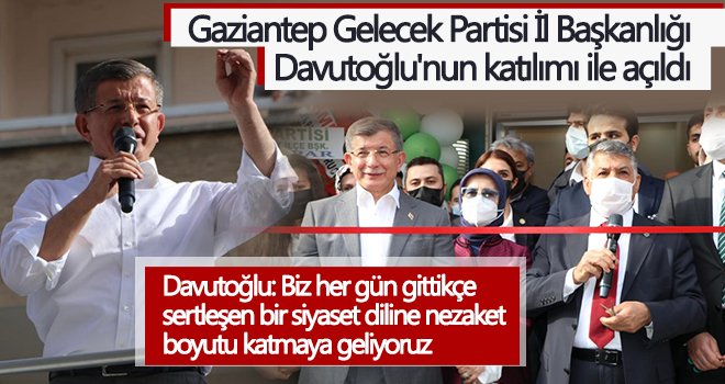 Gaziantep Gelecek Partisi İl Başkanlığı Davutoğlu'nun katılımı ile açıldı