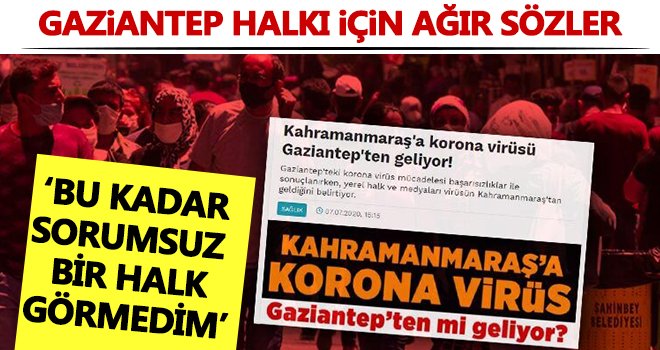 Gaziantep halkı için ağır sözler!..