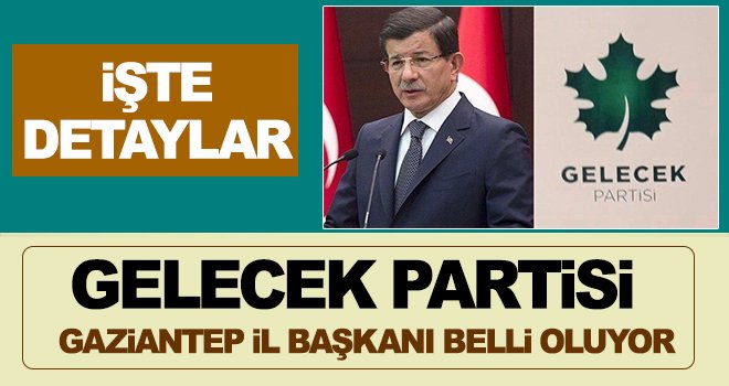 Gaziantep İl Başkanı’nın kim olacağı merak konusu oldu
