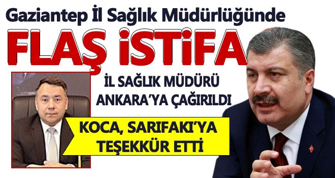 Gaziantep İl Sağlık Müdürülüğünde flaş istifa! Sarıfakı istifasını verdi