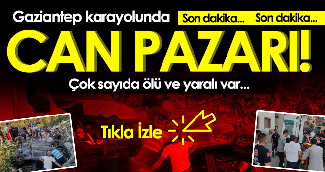 Gaziantep karayolunda katliam gibi kaza: Ölü ve yaralılar var