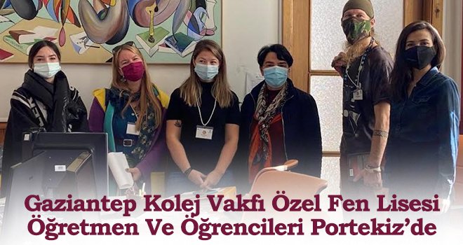 Gaziantep Kolej Vakfı Özel Fen Lisesi Öğretmen Ve Öğrencileri Portekiz’de