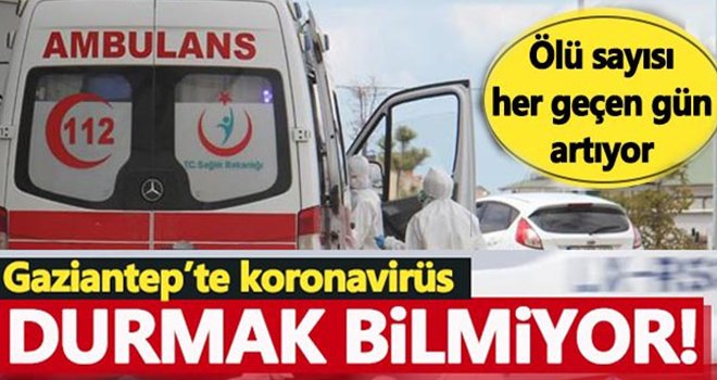 Gaziantep korkutuyor! Koronavirüste son durum ne?