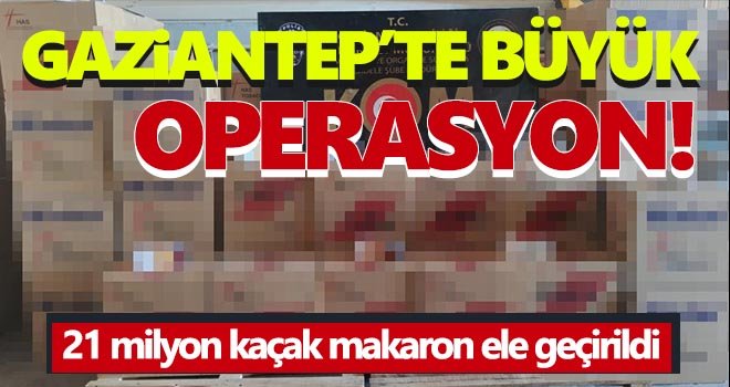 Gaziantep merkezli 4 ilde makaron operasyonu