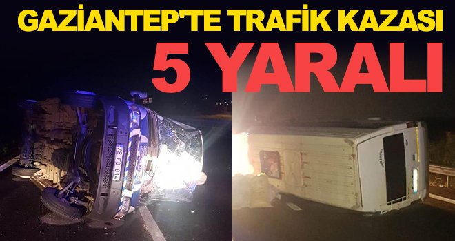 Gaziantep-Nizip yolunda minibüs takla attı: 5 yaralı